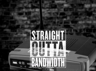 Straight outta bandwidth